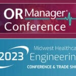 Upcoming Healthcare Trade Shows: OR Manager Conference and 2023 Midwest Healthcare Engineering Conference and Trade Show